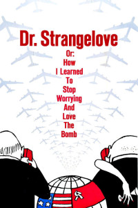 Poster for the movie "Dr. Strangelove or: How I Learned to Stop Worrying and Love the Bomb"